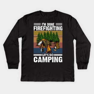 I'm Done Firefighting Lets Go Camping Kids Long Sleeve T-Shirt